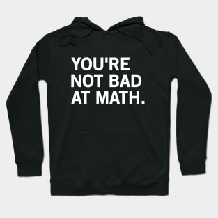 You're Not Bad At Math Hoodie